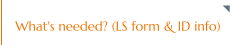 What's needed? (LS form & ID info)